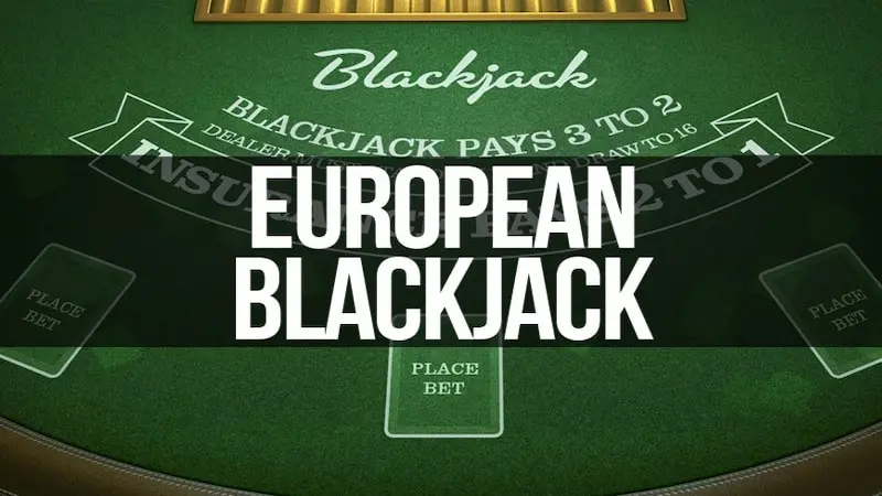 Cách Chơi European Blackjack Cụ Thể Và Chi Tiết Nhất